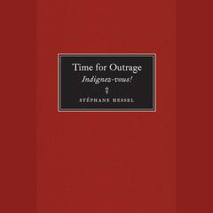 Time for Outrage: Indignez-vous! Audiobook, by Stéphane Hessel