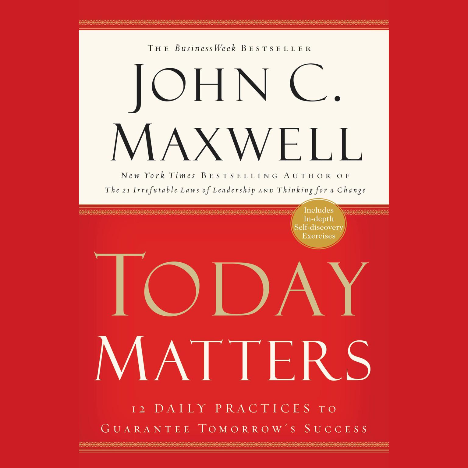 Today Matters (Abridged): 12 Daily Practices to Guarantee Tomorrows Success Audiobook, by John C. Maxwell