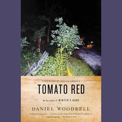 Tomato Red: A Novel Audiobook, by Daniel Woodrell