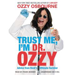 Trust Me, Im Dr. Ozzy: Advice from Rocks Ultimate Survivor Audiobook, by Ozzy Osbourne