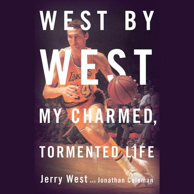 West by West: My Charmed, Tormented Life Audiobook, by Jerry West
