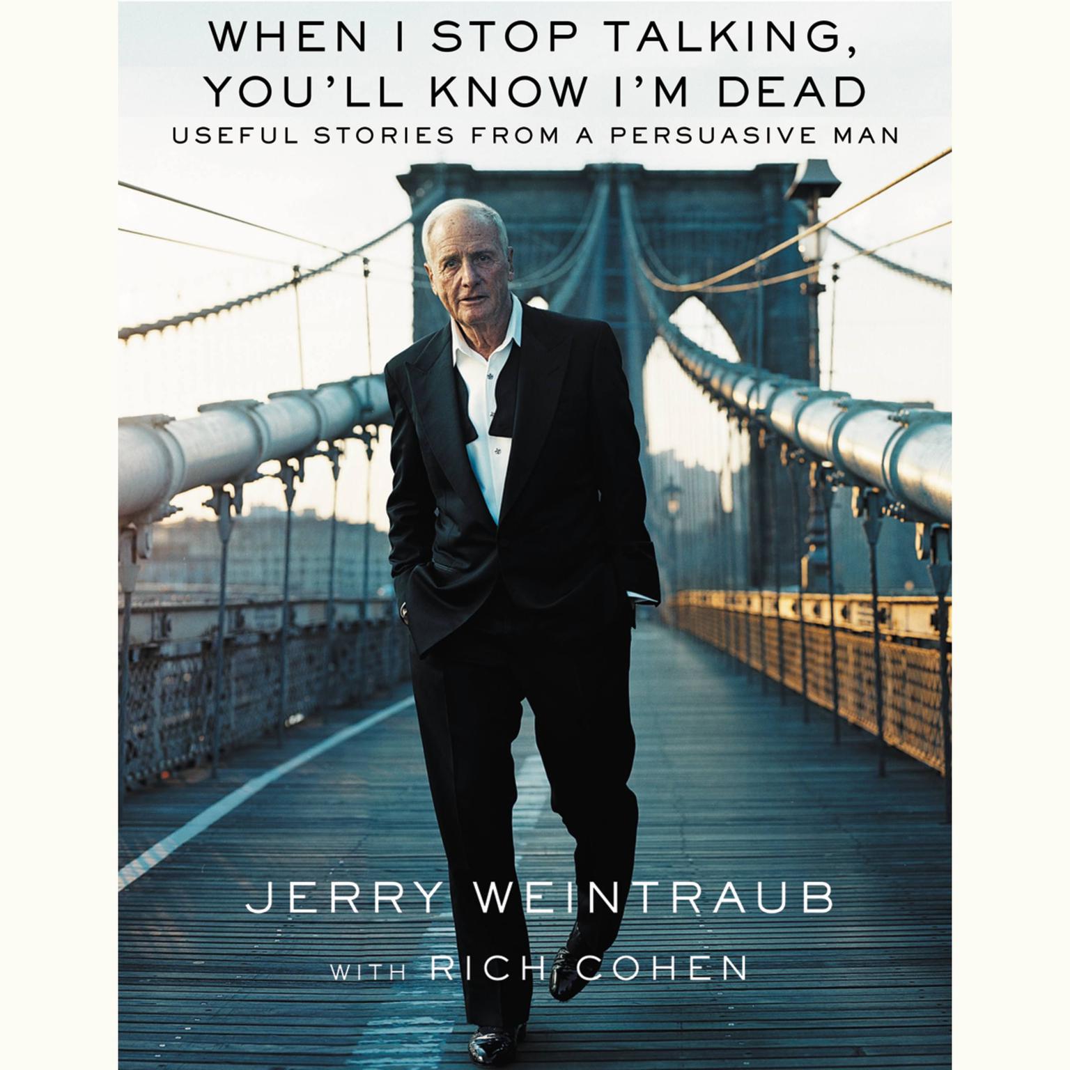 When I Stop Talking, Youll Know Im Dead: Useful Stories from a Persuasive Man Audiobook, by Jerry Weintraub