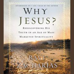 Why Jesus?: Rediscovering His Truth in an Age of  Mass Marketed Spirituality Audiobook, by Ravi Zacharias