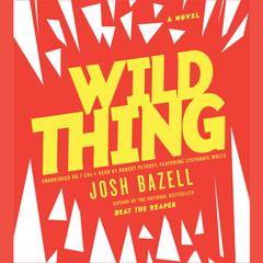 Wild Thing: A Novel Audiobook, by Josh Bazell