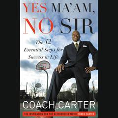 Yes Maam, No Sir: The 12 Essential Steps for Success in Life Audiobook, by Coach Carter