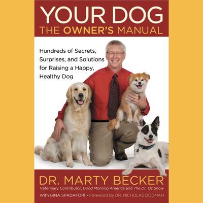 Your Dog: The Owners Manual: Hundreds of Secrets, Surprises, and Solutions for Raising a Happy, Healthy Dog Audiobook, by Marty Becker