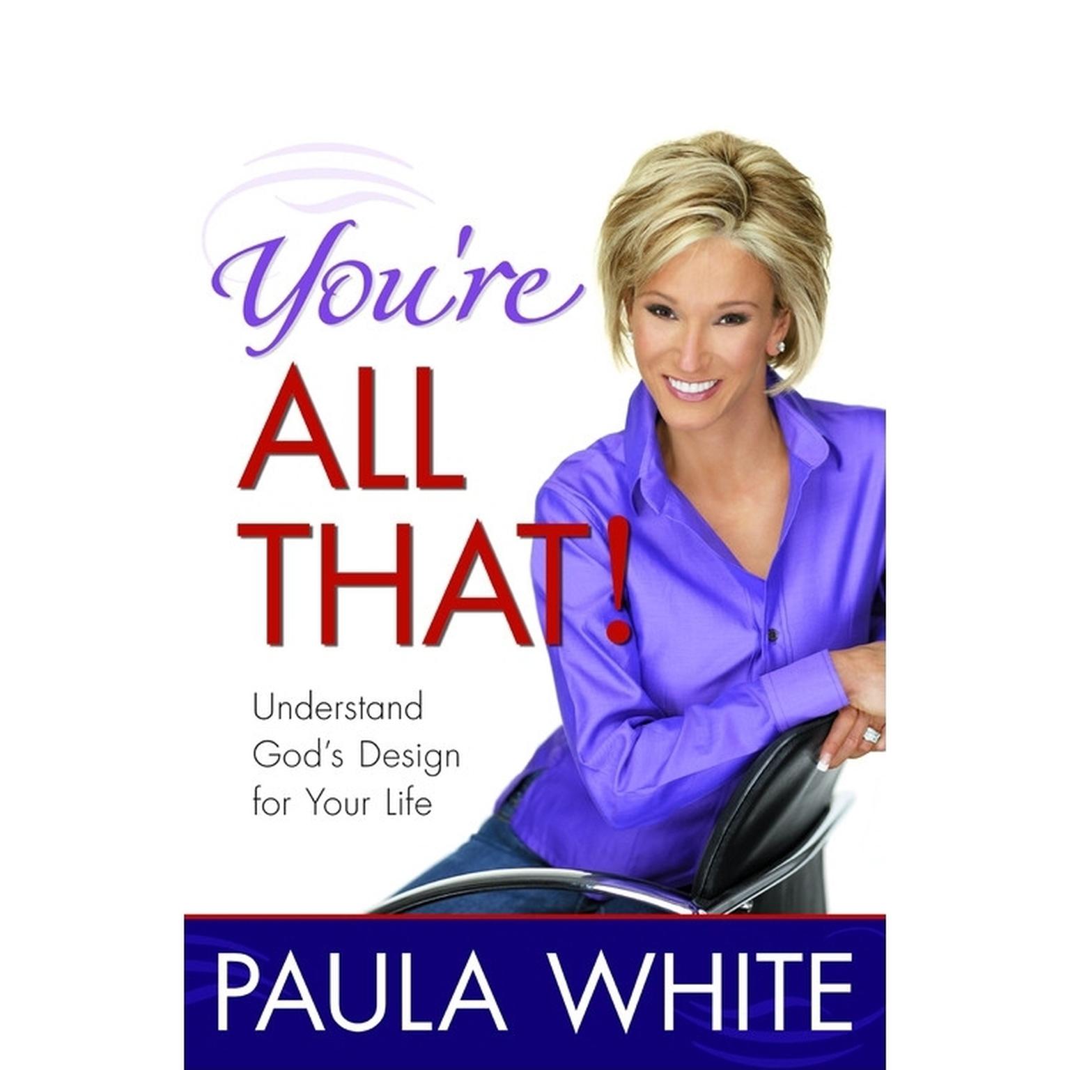 Youre All That! (Abridged): Understand Gods Design for Your Life Audiobook, by Paula White