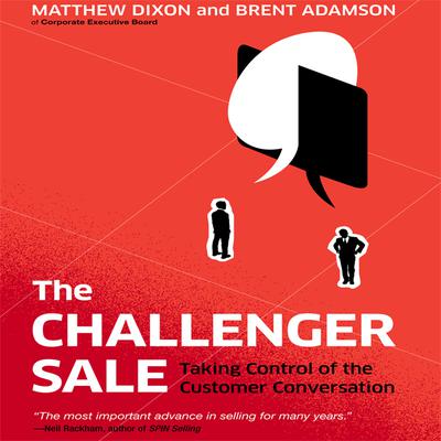 The Challenger Sale: Taking Control of the Customer Conversation Audiobook, by Matthew Dixon
