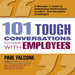 101 Tough Conversations to Have With Employees: A Manager's Guide to Addressing Performance, Conduct, and Discipline Challenges Audiobook, by Paul Falcone