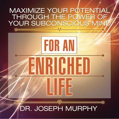 Maximize Your Potential Through the Power Your Subconscious Mind for an Enriched Life Audiobook, by 