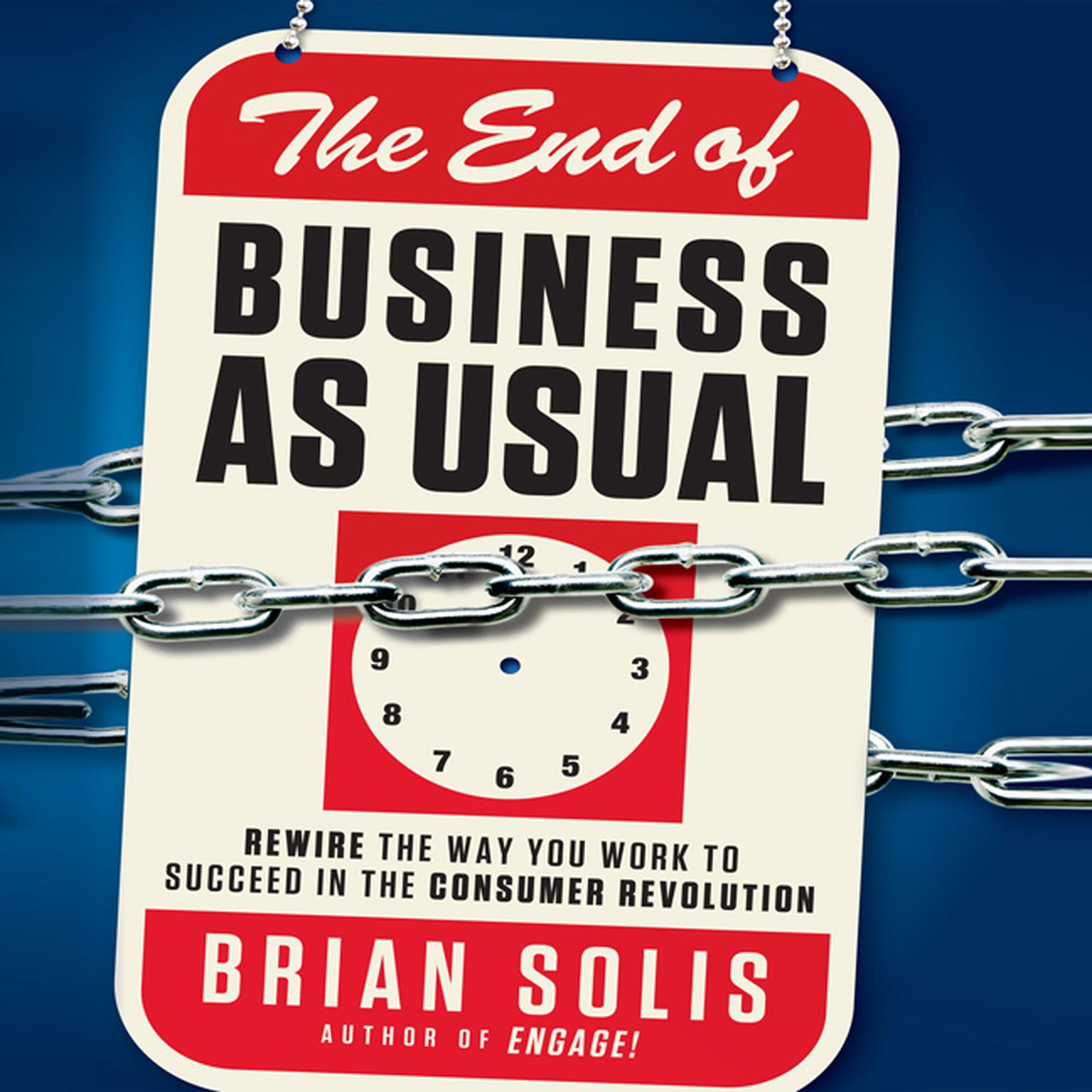 The End of Business as Usual: Rewire the Way You Work to Succeed in the Consumer Revolution Audiobook, by Brian Solis
