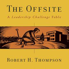 The Offsite: A Leadership Challenge Fable Audiobook, by Robert H. Thompson