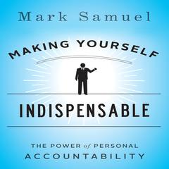 Making Yourself Indispensable: The Power of Personal Accountability Audiobook, by 