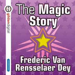 The Magic Story Audiobook, by Frederic Van Rensselaer Dey