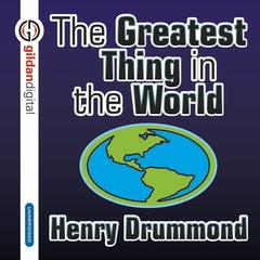 The Greatest Thing in the World Audiobook, by Henry Drummond