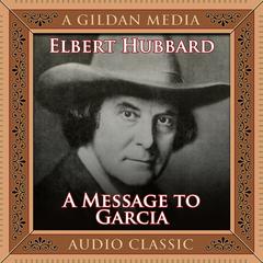 A Message to Garcia: And Treasured Wisdom Audiobook, by Elbert Hubbard