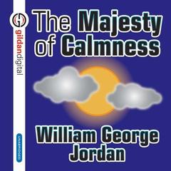The Majesty Calmness Audiobook, by William George Jordan