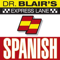 Dr. Blairs Express Lane: Spanish: Spanish Audiobook, by Robert Blair