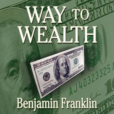 Way to Wealth Audiobook, by Benjamin Franklin