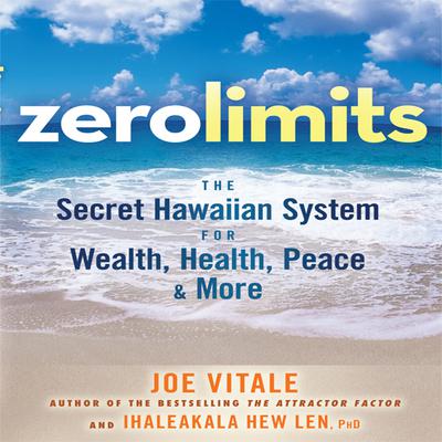Zero Limits: The Secret Hawaiian System for Wealth, Health, Peace, and More Audiobook, by Joe Vitale