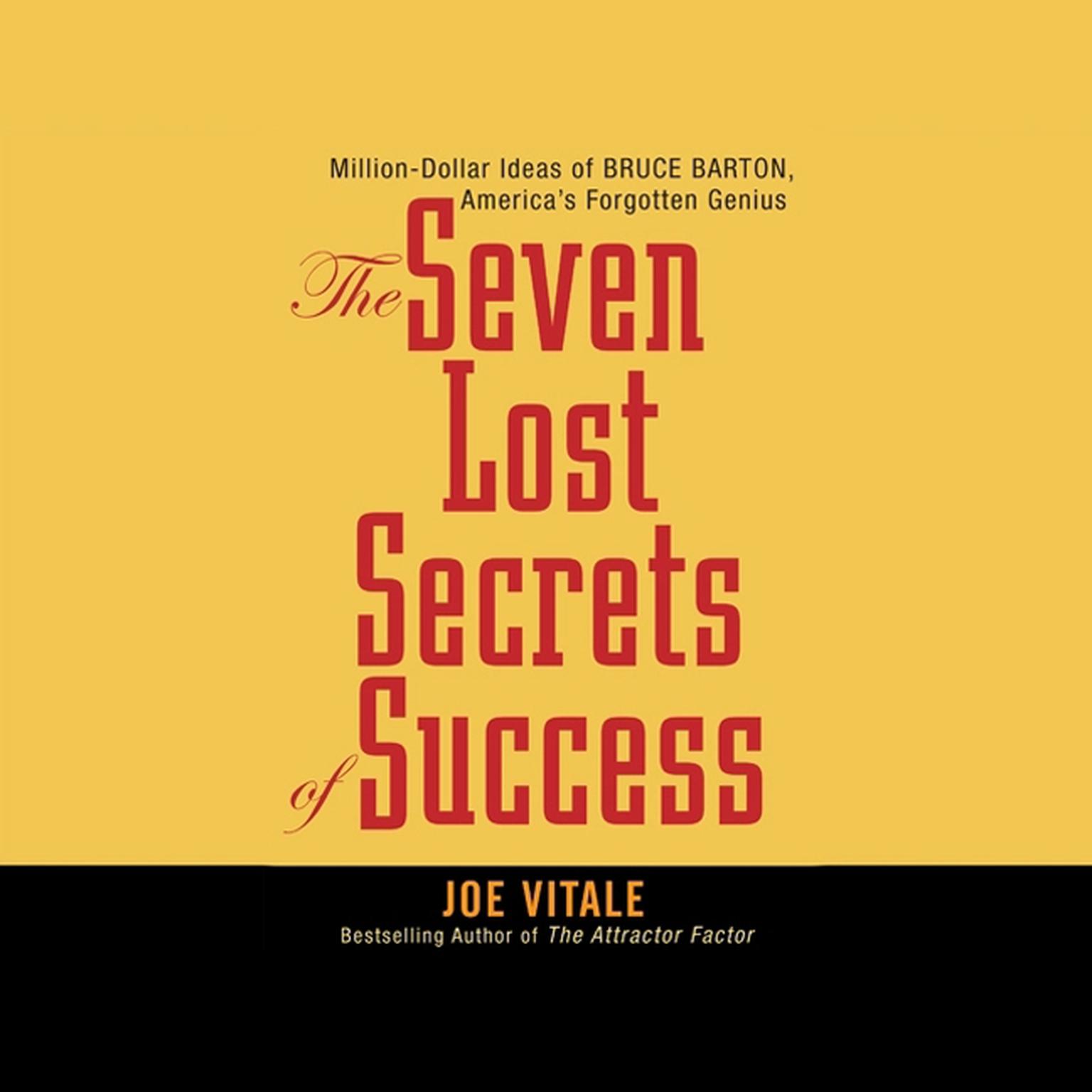 Seven Lost Secrets of Success: Million Dollar Ideas of Bruce Barton, Americas Forgotten Genius Audiobook, by Joe Vitale