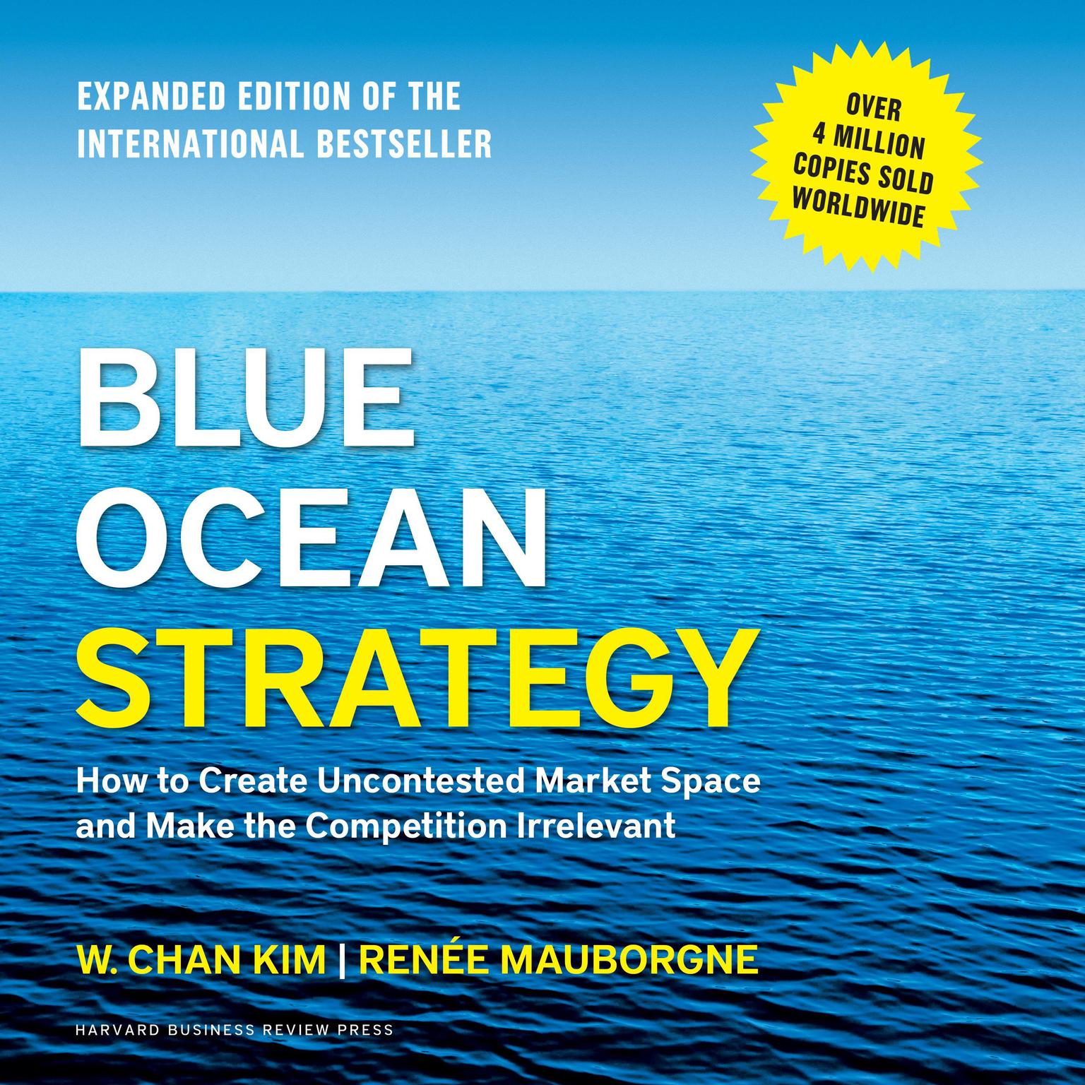 Blue Ocean Strategy: How to Create Uncontested Market Space and Make the Competition Irrelevant Audiobook, by W. Chan Kim