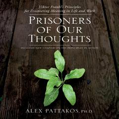 Prisoners of Our Thoughts: Viktor Frankls Principles at Work Audiobook, by Alex Pattakos