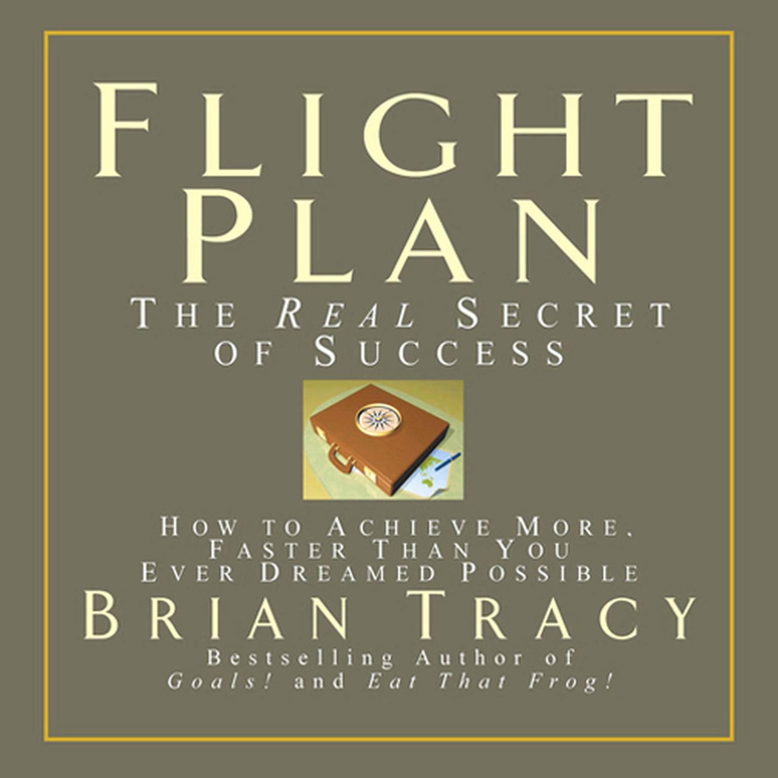 Flight Plan: The Real Secret of Success Audiobook, by Brian Tracy