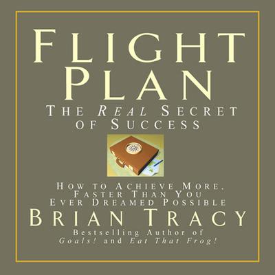Flight Plan: The Real Secret of Success Audiobook, by Brian Tracy
