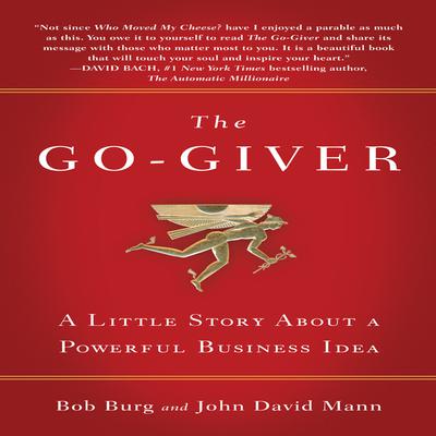 The Go-Giver: A Little Story About a Powerful Business Idea Audiobook, by Bob Burg
