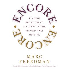 Encore: Finding Work That Matters In the Second Half of Life Audiobook, by Marc Freedman