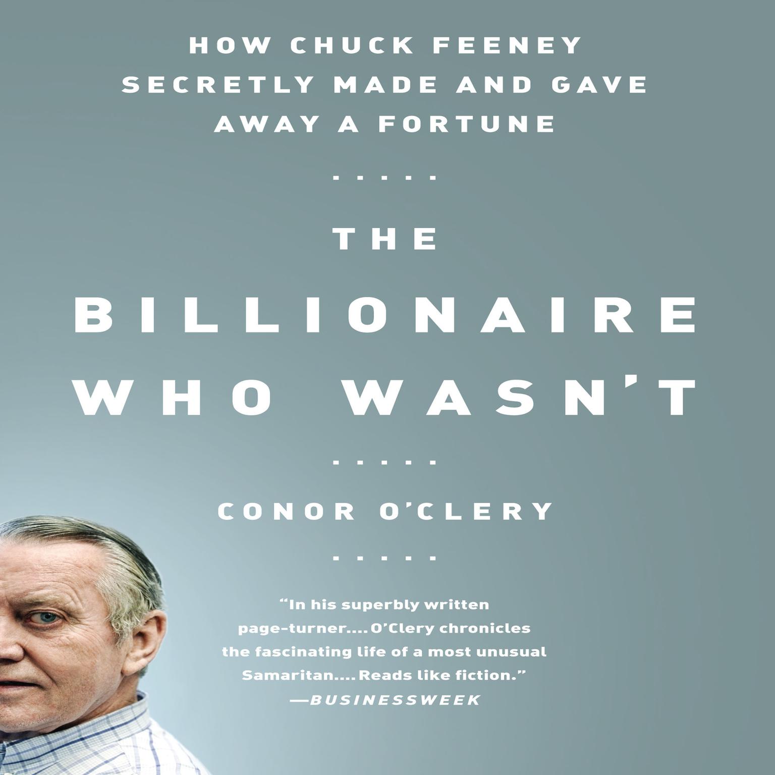 The Billionaire Who Wasnt: How Chuck Feeney Secretly Made and Gave Away a Fortune Audiobook, by Conor O’Clery