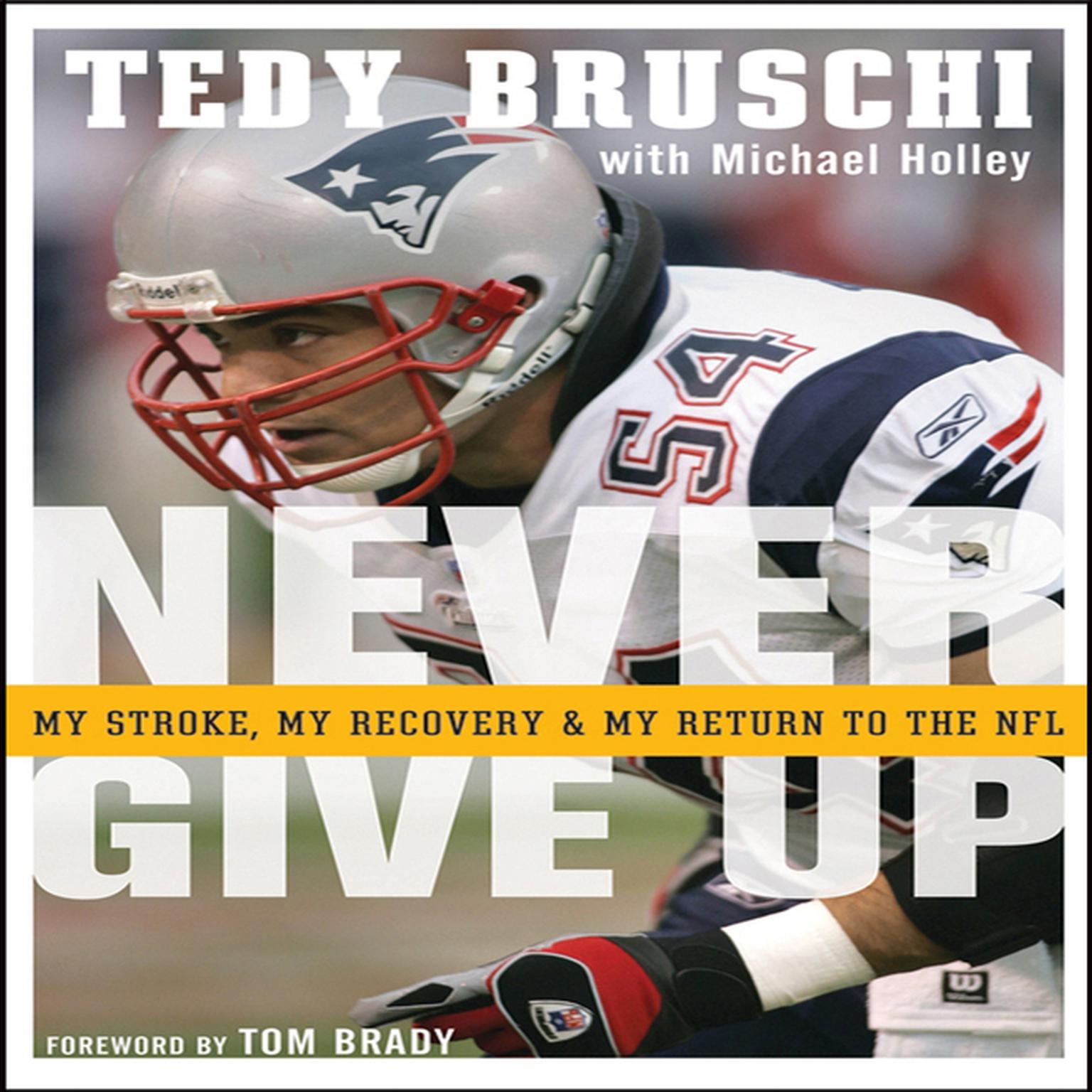 Never Give Up: My Stroke, My Recovery, and My Return to the NFL Audiobook, by Tedy Bruschi