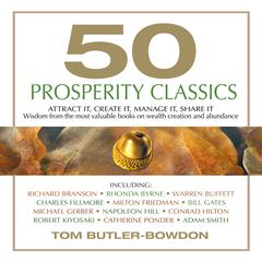 50 Prosperity Classics: Attract It, Create It, Manage It, Share It - Wisdom From the Most Valuable Books on Wealth Creation and Abundance Audiobook, by Tom Butler-Bowdon