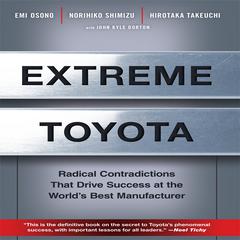Extreme Toyota: Radical Contradictions That Drive Success at the Worlds Best Manufacturer Audiobook, by Emi Osono