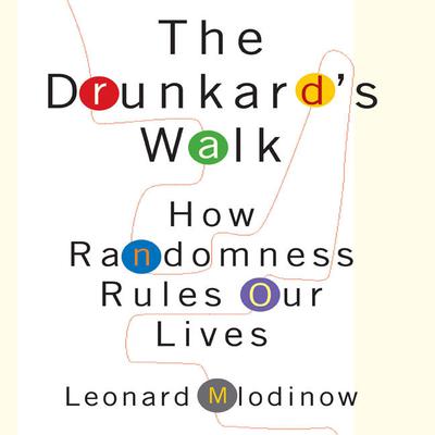 The Drunkard's Walk: How Randomness Rules Our Lives Audiobook, by Leonard Mlodinow
