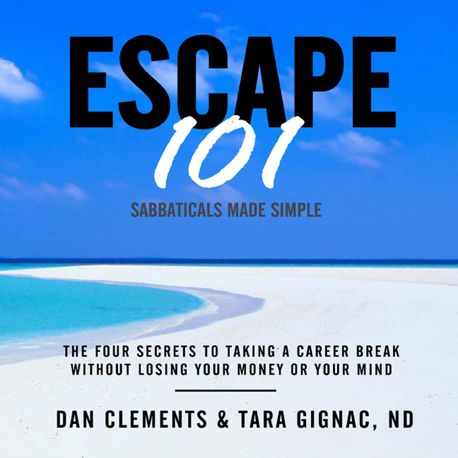 Escape 101: The Four Secrets to Taking a Career Break Without Losing Your Money or Your Mind Audiobook, by Dan Clements
