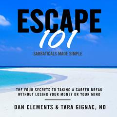 Escape 101: The Four Secrets to Taking a Career Break Without Losing Your Money or Your Mind Audiobook, by Dan Clements