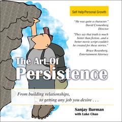 The Art of Persistence: From Building Relationships to Getting Any Job You Desire Audiobook, by Sanjay Burman