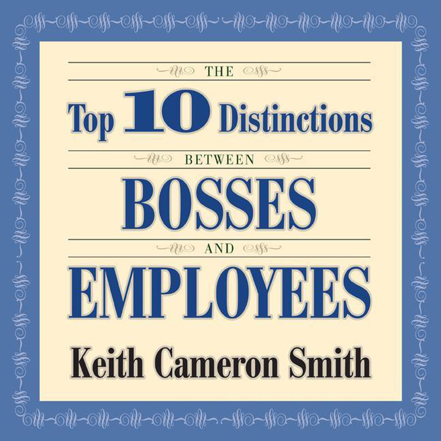 The Top 10 Distinctions Between Bosses and Employees Audiobook, by Keith Cameron Smith