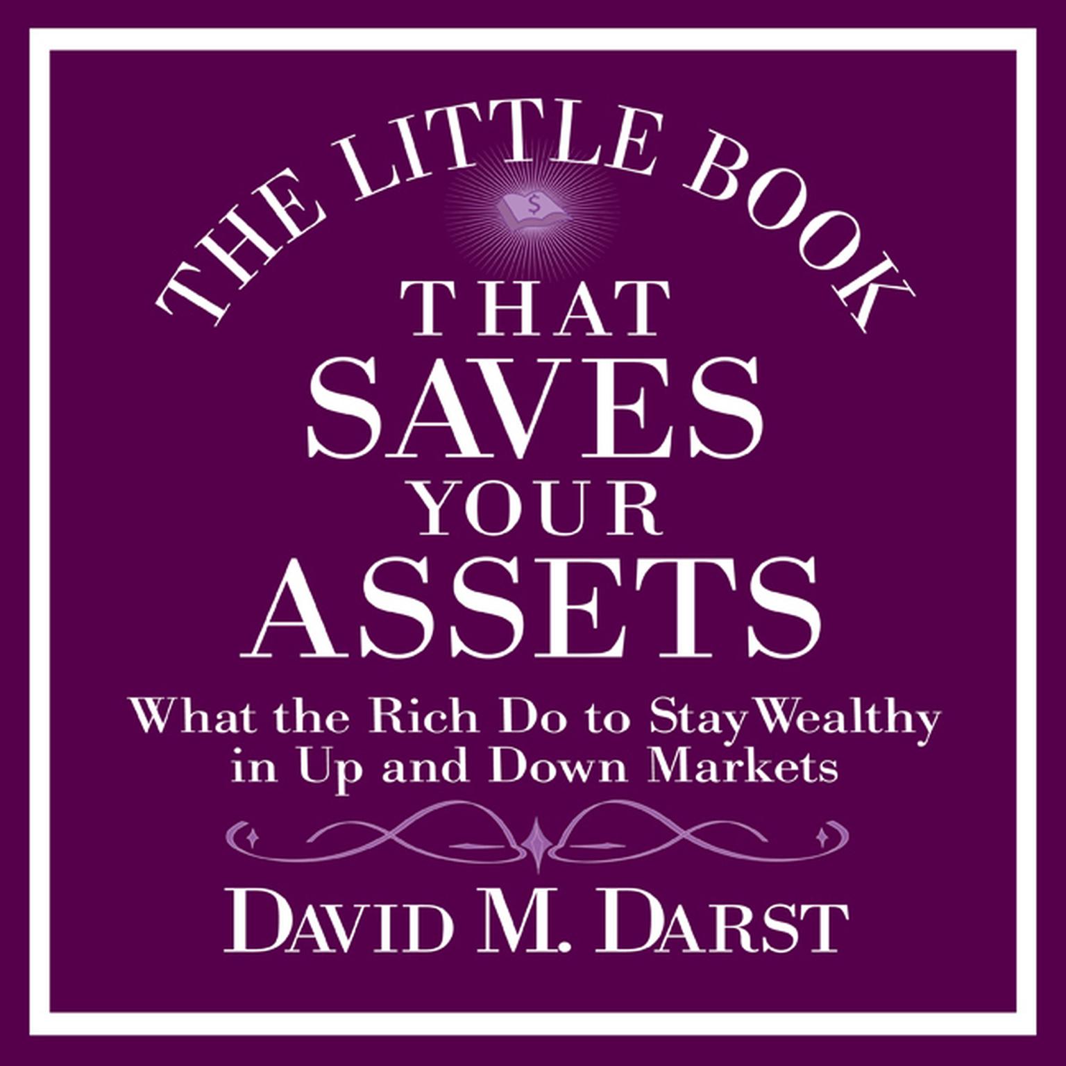 The Little Book That Saves Your Assets: What the Rich Do to Stay Wealthy in Up and Down Markets Audiobook, by David M. Darst