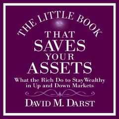 The Little Book That Saves Your Assets: What the Rich Do to Stay Wealthy in Up and Down Markets Audiobook, by David M. Darst