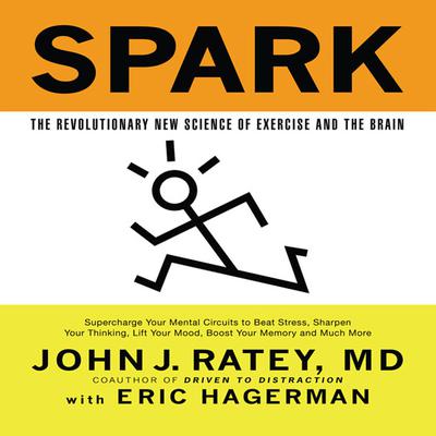 Spark: The Revolutionary New Science of Exercise and the Brain Audiobook, by John J. Ratey