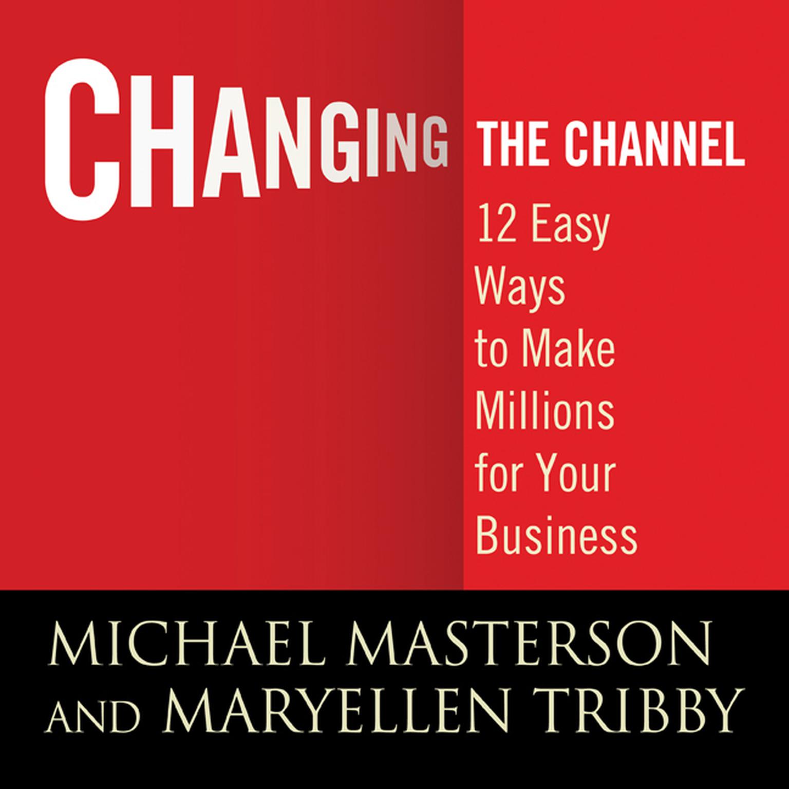 Changing the Channel: 12 Easy Ways to Make Millions for Your Business Audiobook, by MaryEllen Michael