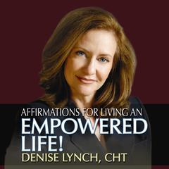 Affirmations for Living an Empowered Life Audiobook, by Denise Lynch