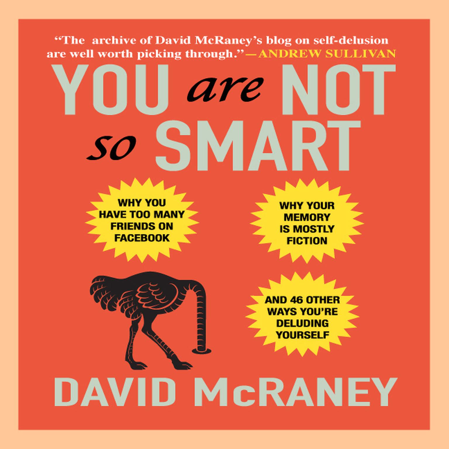 You Are Not So Smart: Why You Have Too Many Friends on Facebook, Why Your Memory Is Mostly Fiction, and 46 Other Ways You’re Deluding Yourself Audiobook