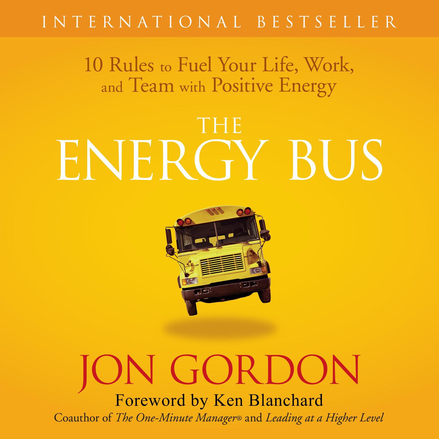 The Energy Bus: 10 Rules to Fuel Your Life, Work, and Team with Positive Energy Audiobook, by Jon Gordon