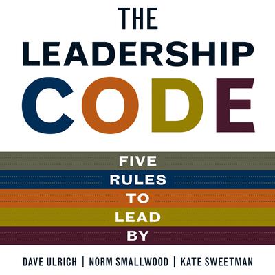 The Leadership Code: Five Rules to Lead By Audiobook, by Dave Ulrich