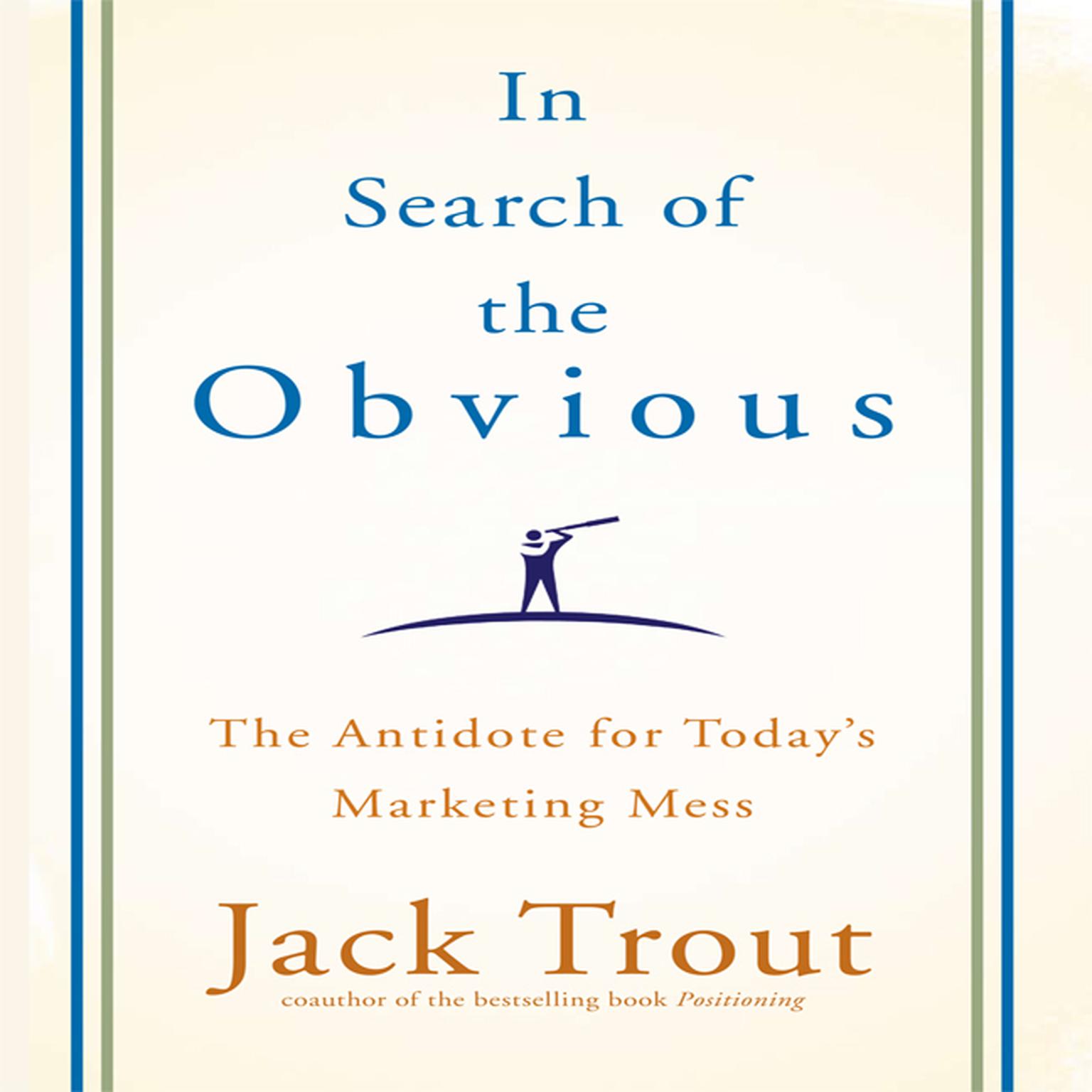 In search of the Obvious: The Antidote for Todays Marketing Mess Audiobook, by Jack Trout
