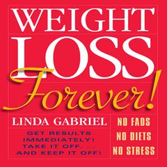 Weight Loss Forever!: NO FADS NO DIETS NO STRESS GET RESULTS IMMEDIATELY! Audiobook, by Linda Gabriel